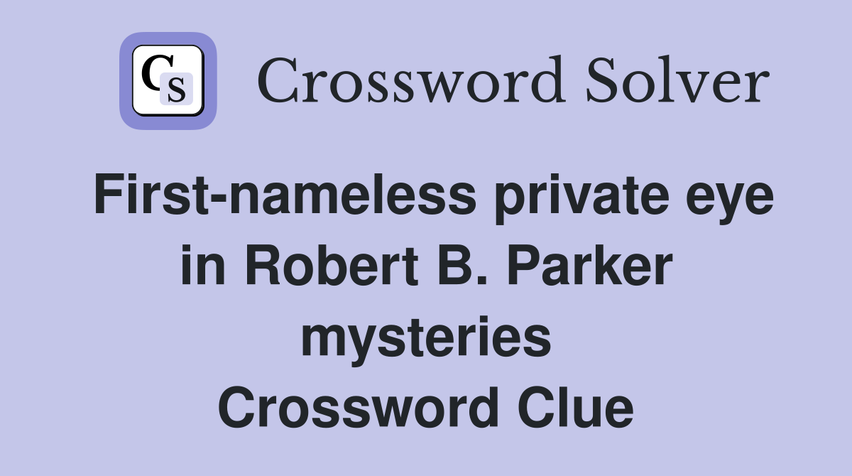 First-nameless private eye in Robert B. Parker mysteries Crossword Clue