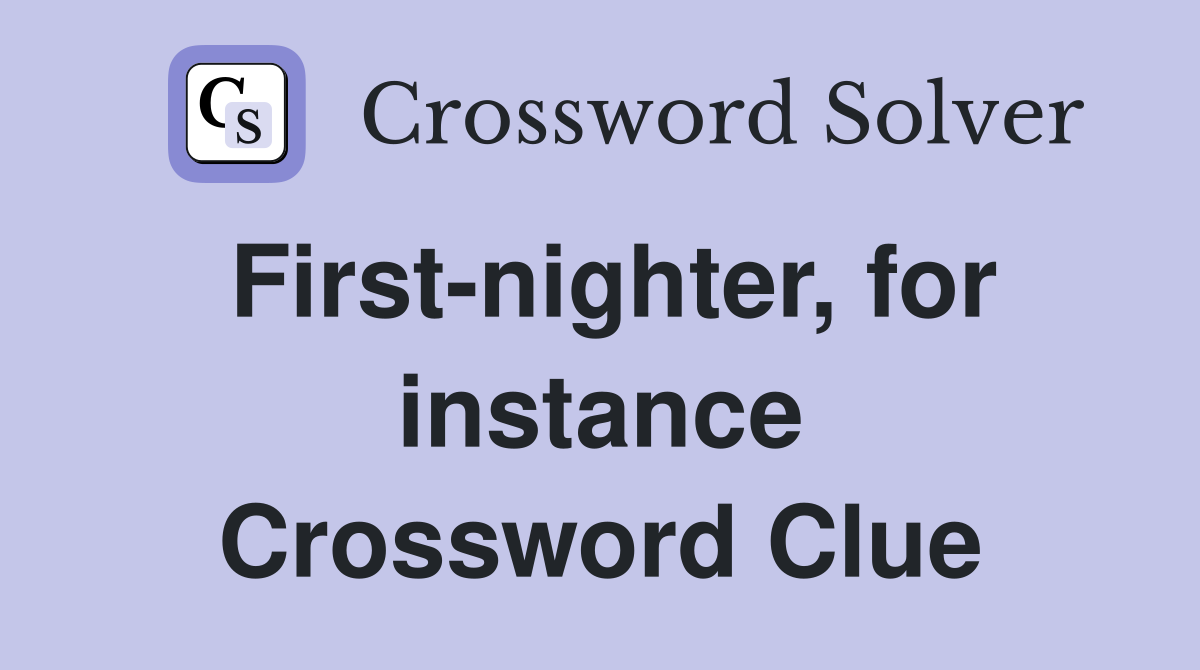 First-nighter, for instance Crossword Clue