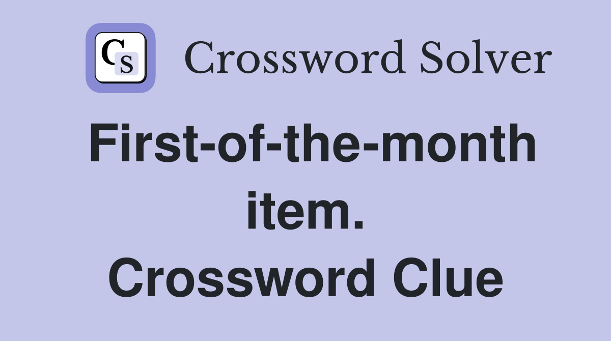 First-of-the-month item. Crossword Clue