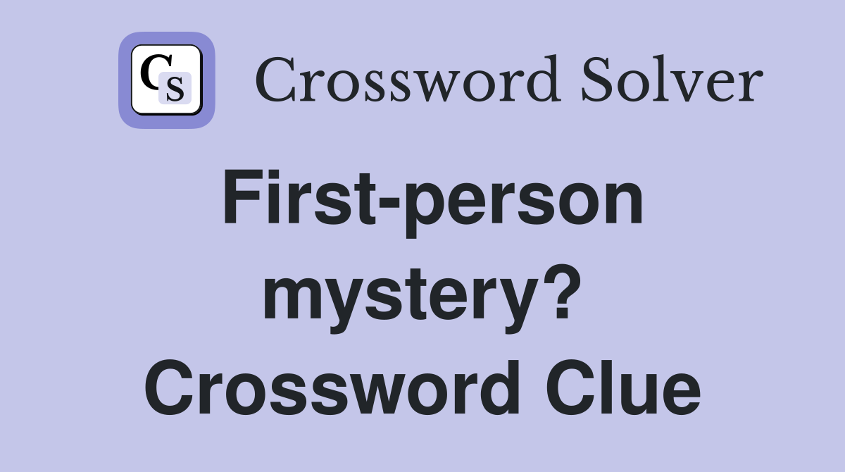 First-person mystery? Crossword Clue
