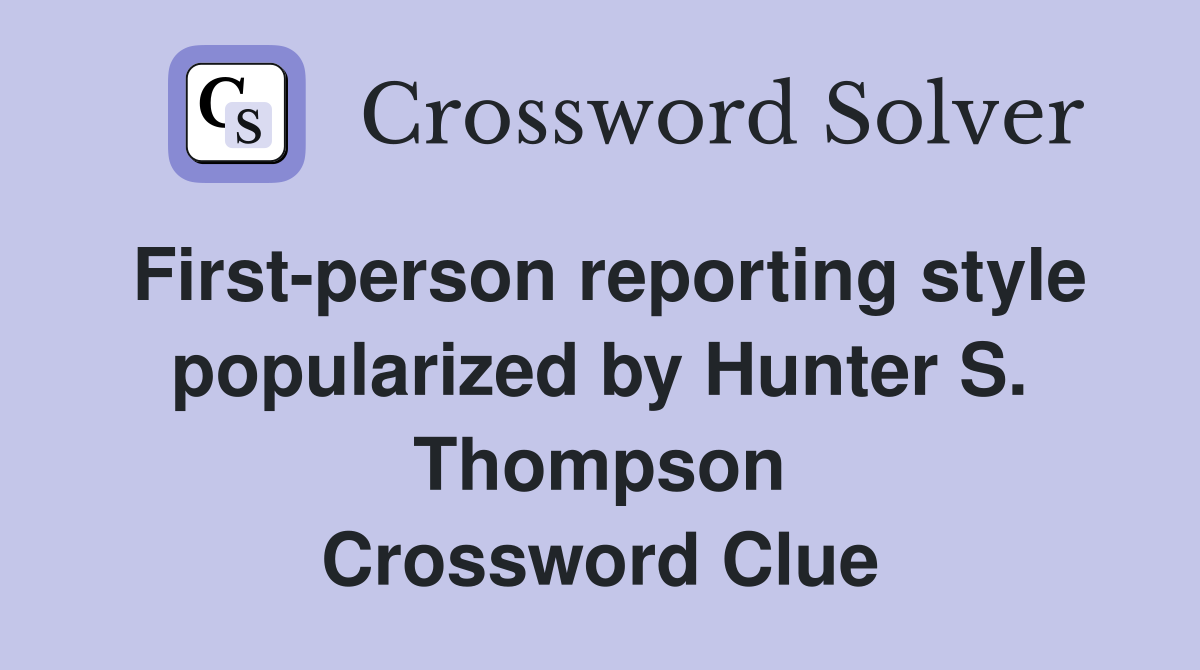 First-person reporting style popularized by Hunter S. Thompson Crossword Clue