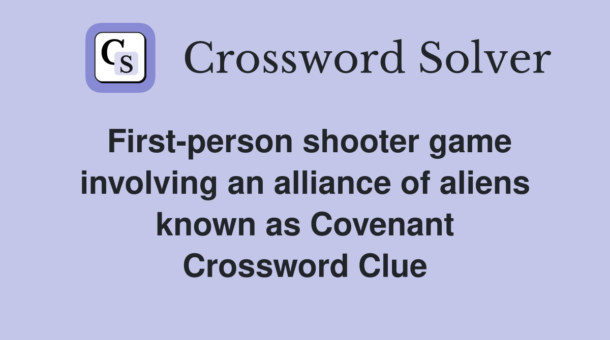 First-person shooter game involving an alliance of aliens known as Covenant Crossword Clue