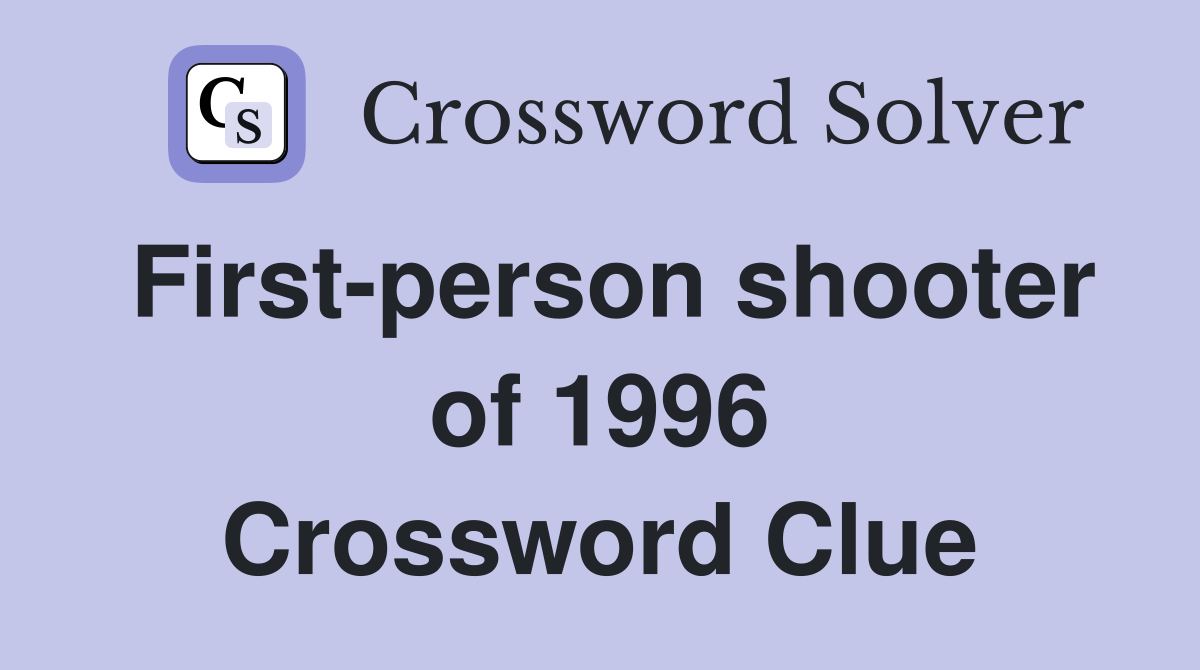 First-person shooter of 1996 Crossword Clue