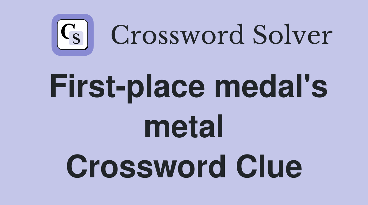 First-place medal's metal Crossword Clue