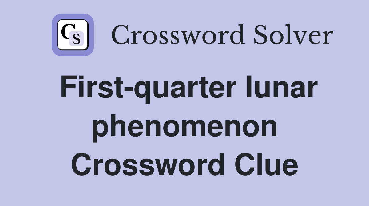 First-quarter lunar phenomenon Crossword Clue