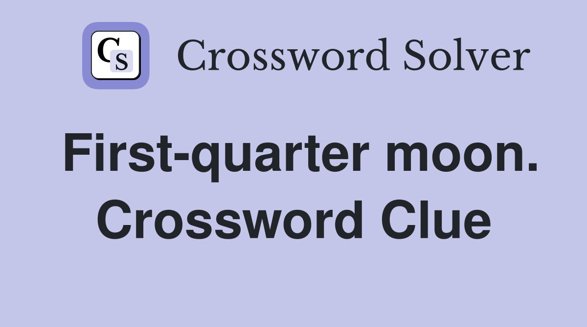 First-quarter moon. Crossword Clue