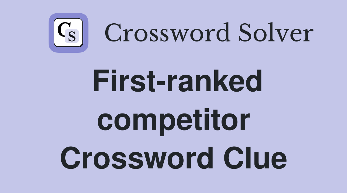 First-ranked competitor Crossword Clue
