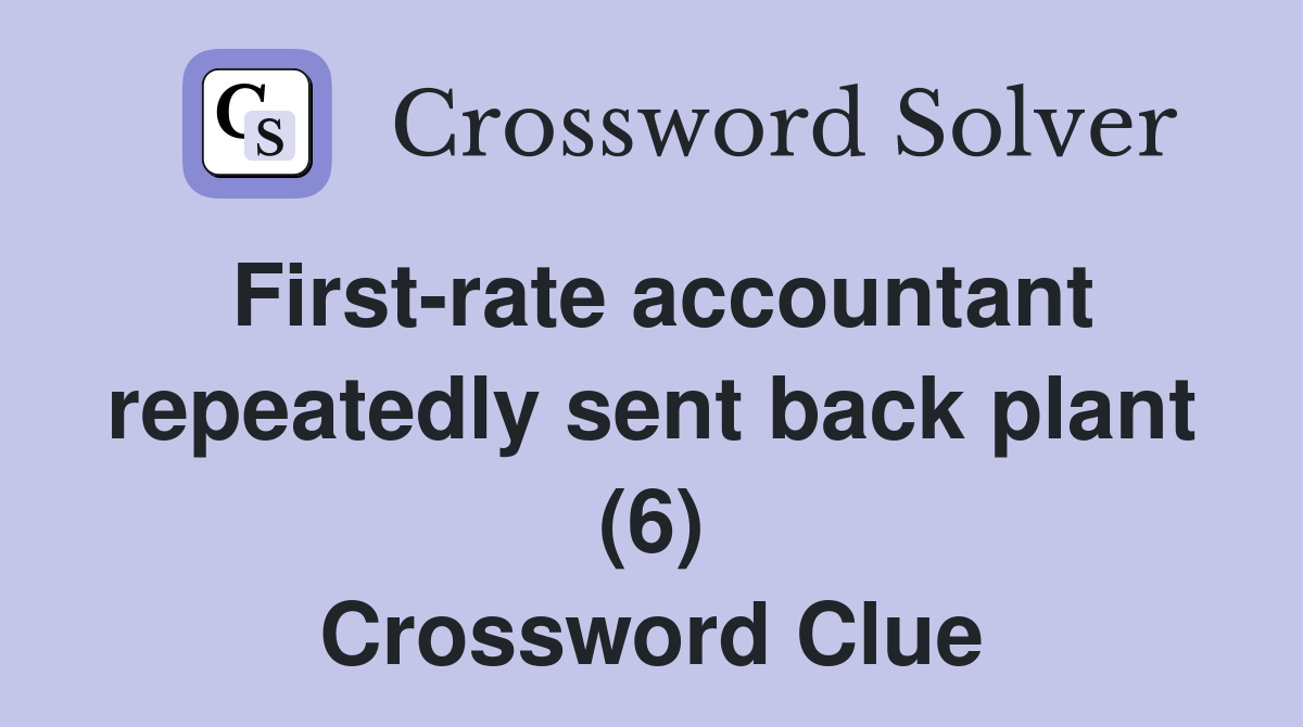 First-rate accountant repeatedly sent back plant (6) Crossword Clue