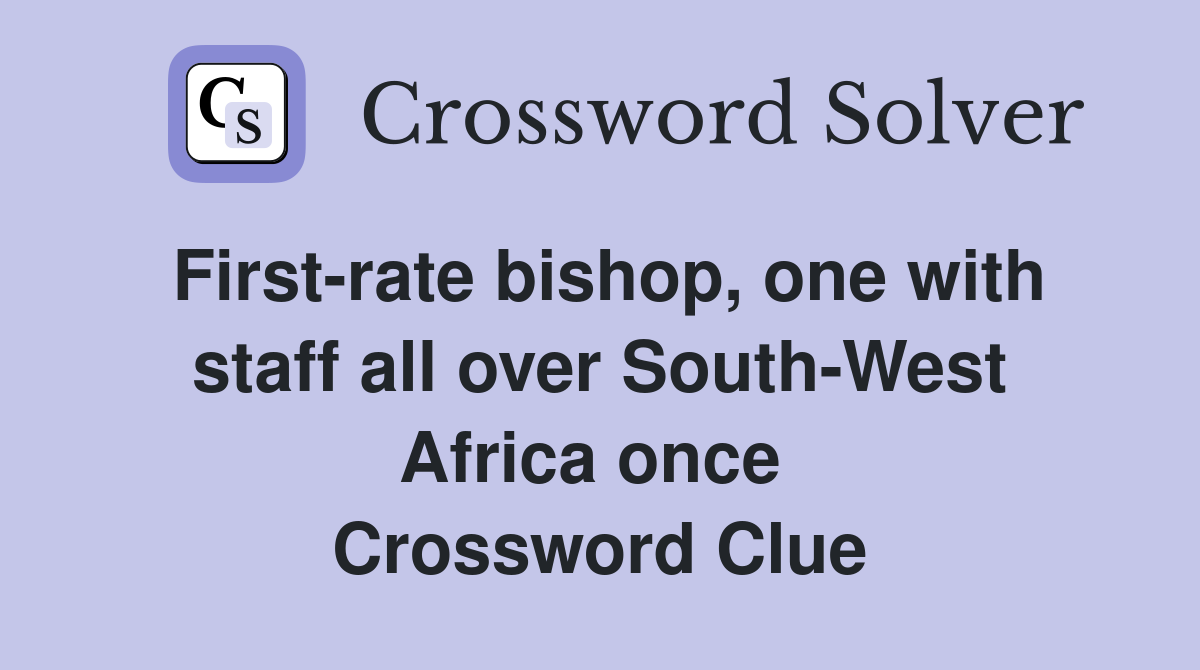First-rate bishop, one with staff all over South-West Africa once  Crossword Clue