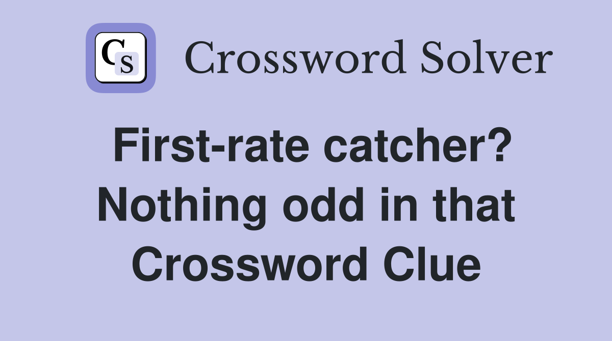 First-rate catcher? Nothing odd in that Crossword Clue