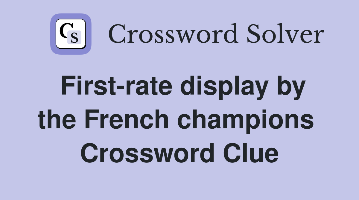 First-rate display by the French champions  Crossword Clue