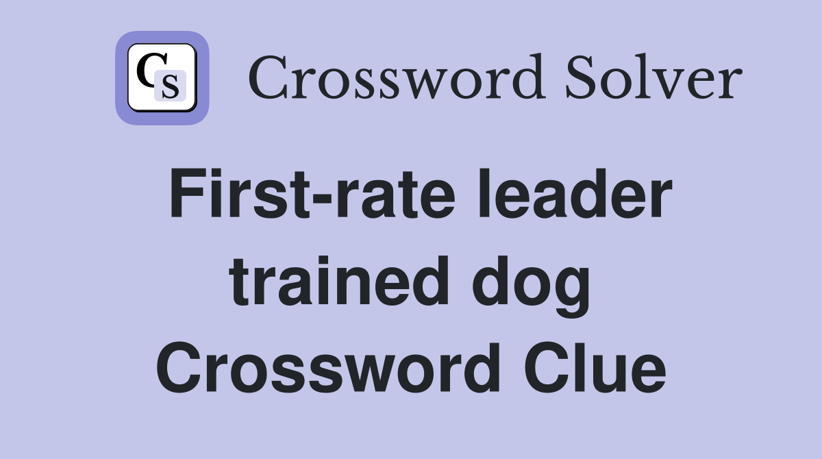 First-rate leader trained dog Crossword Clue