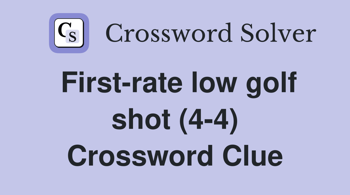 First-rate low golf shot (4-4) Crossword Clue