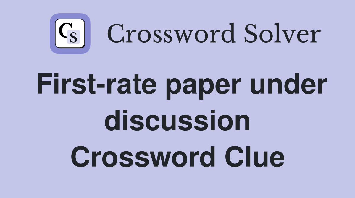 First-rate paper under discussion Crossword Clue