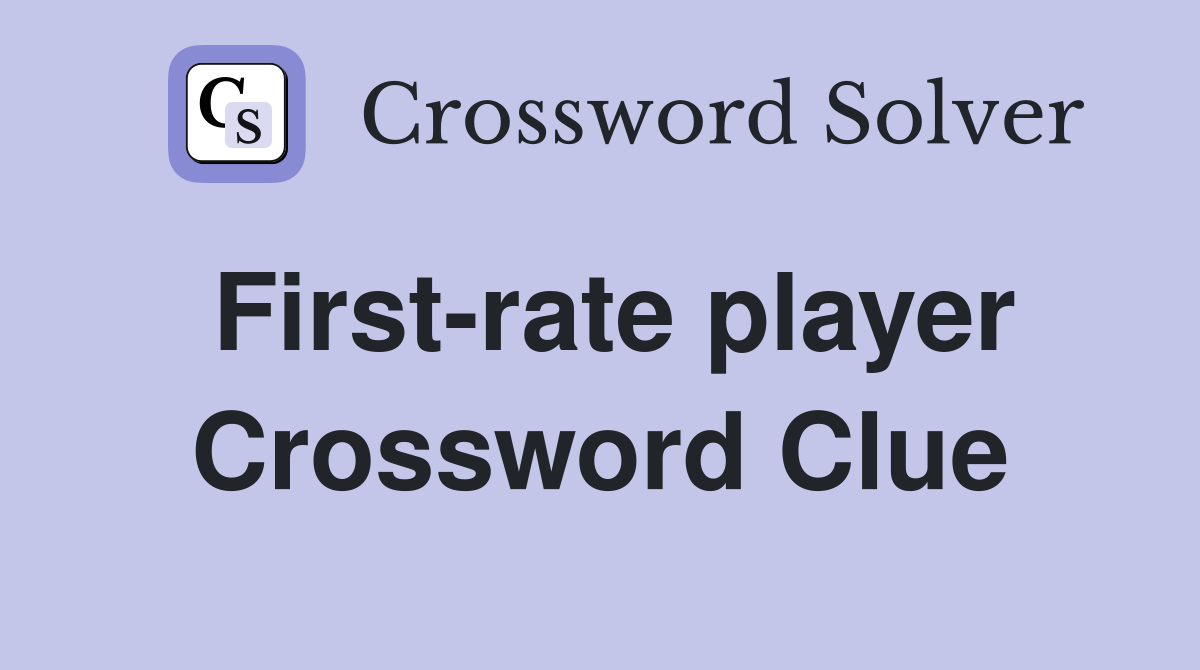 First-rate player Crossword Clue