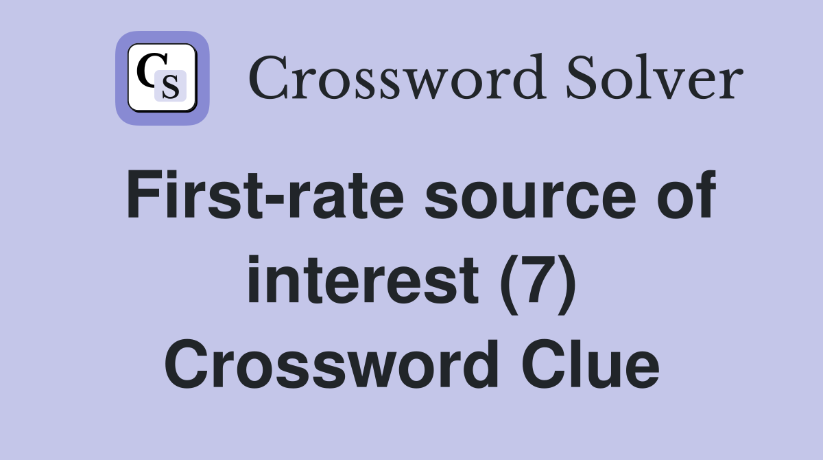 First-rate source of interest (7) Crossword Clue