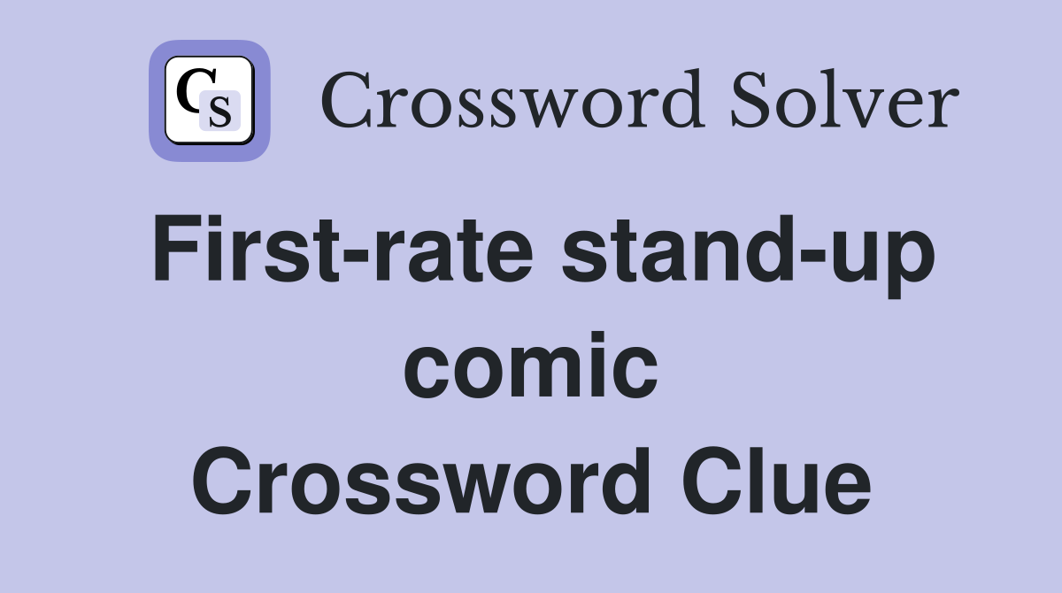 First-rate stand-up comic Crossword Clue
