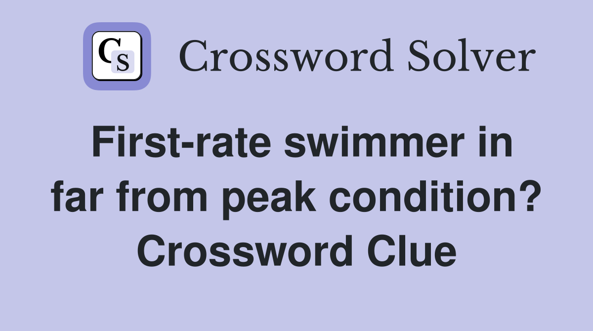 First-rate swimmer in far from peak condition? Crossword Clue