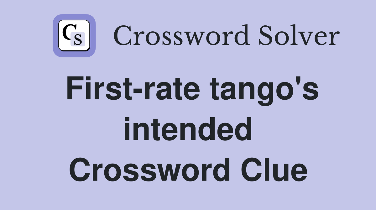 First-rate tango's intended Crossword Clue