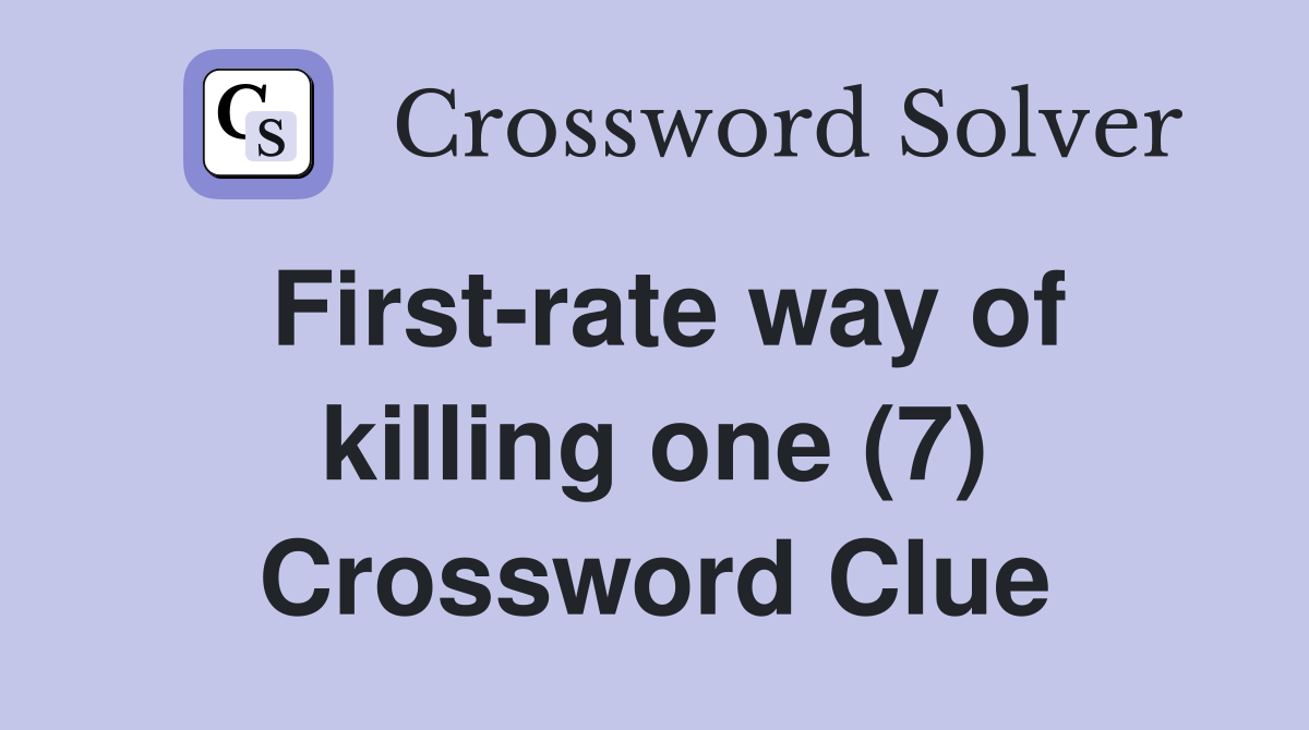 First-rate way of killing one (7) Crossword Clue