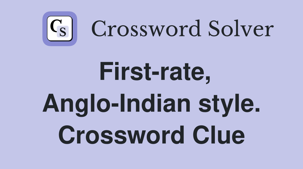 First-rate, Anglo-Indian style. Crossword Clue