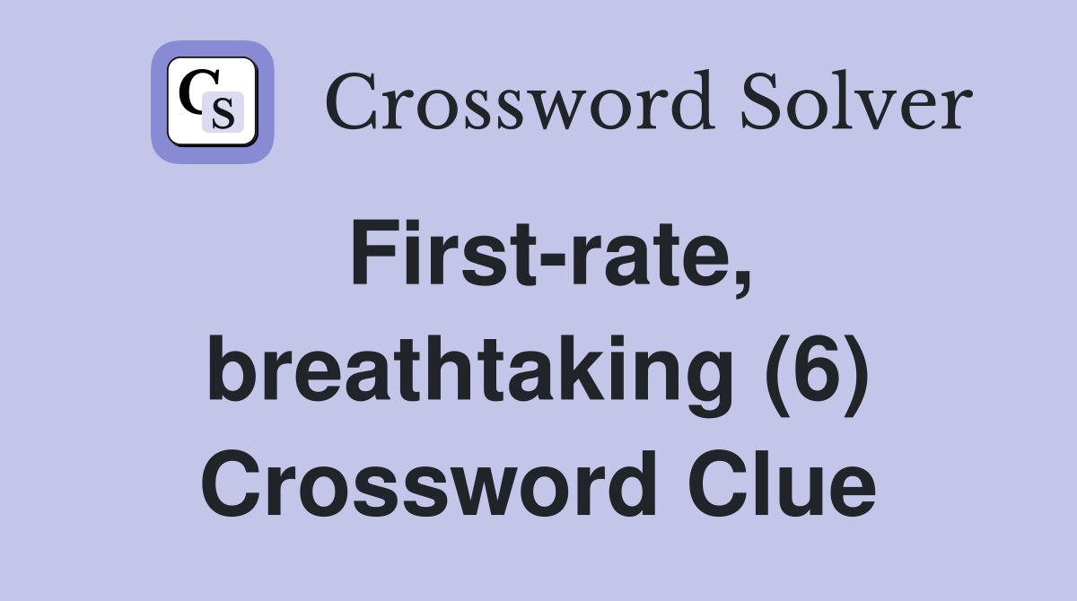 First-rate, breathtaking (6) Crossword Clue