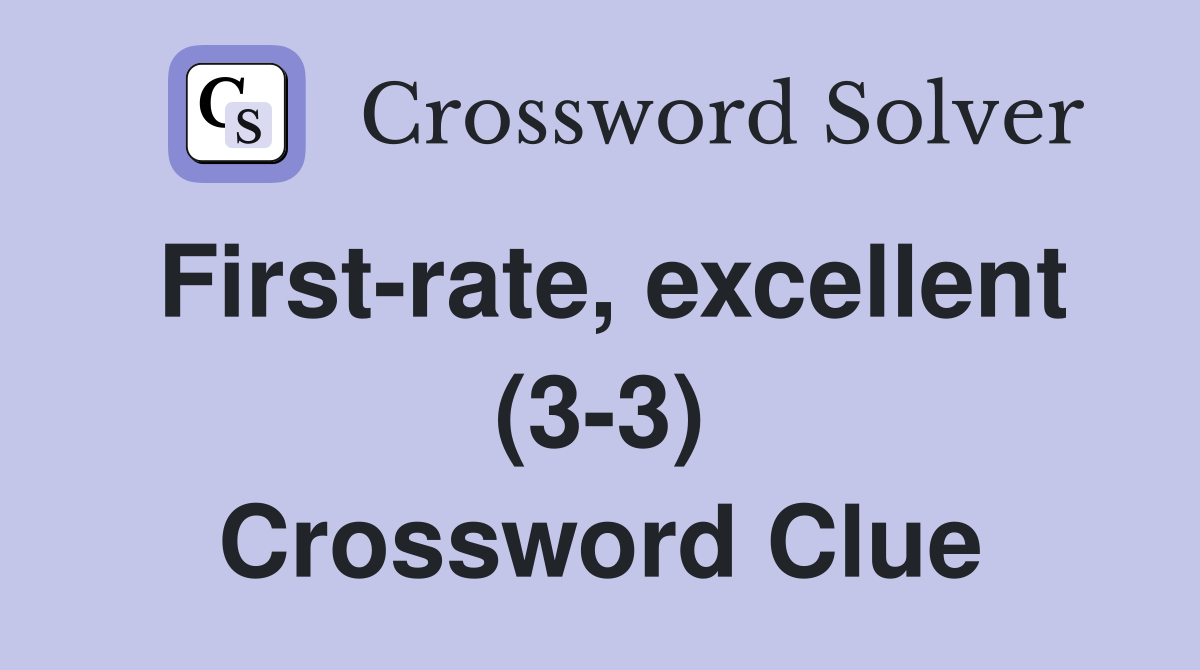 First-rate, excellent (3-3) Crossword Clue