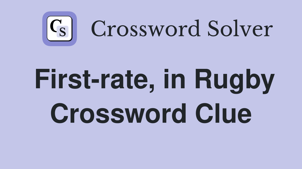 First-rate, in Rugby Crossword Clue