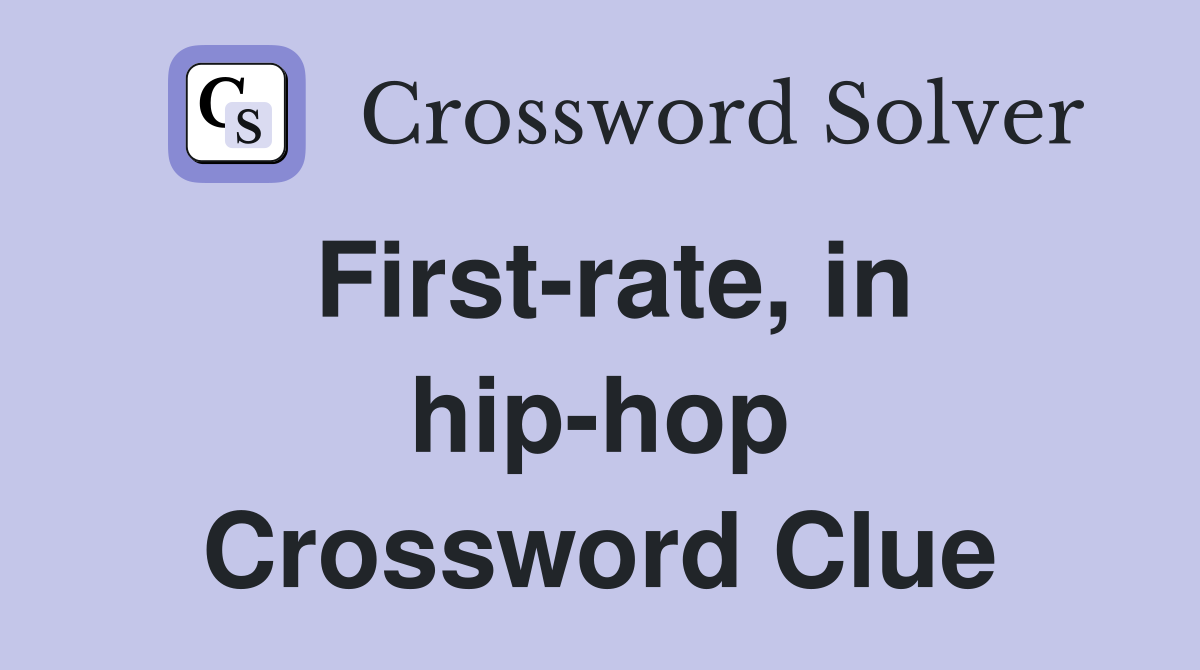 First-rate, in hip-hop Crossword Clue