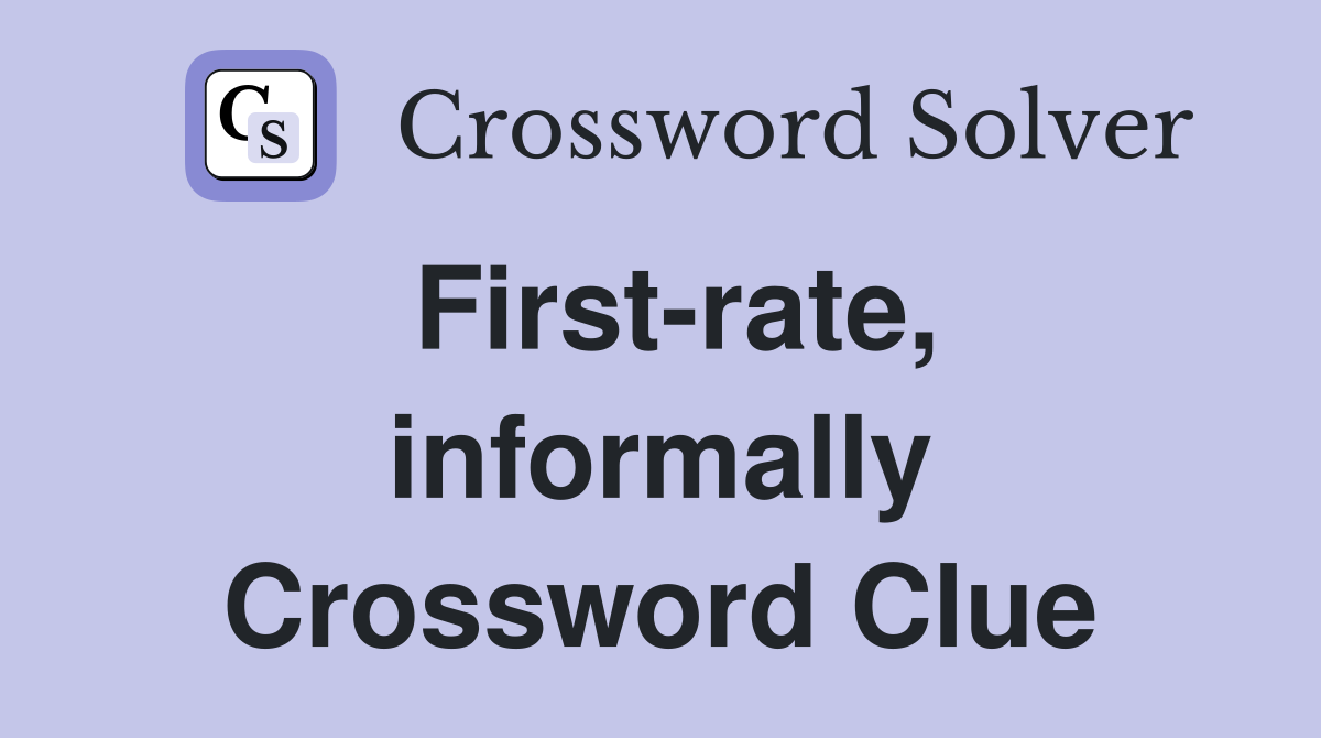 First-rate, informally Crossword Clue