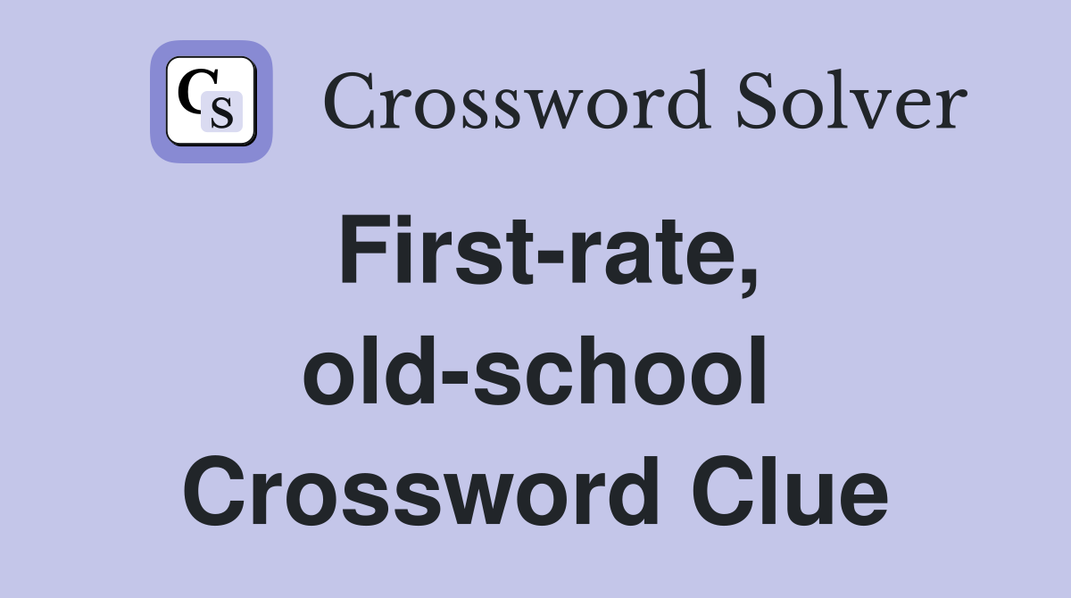First-rate, old-school Crossword Clue