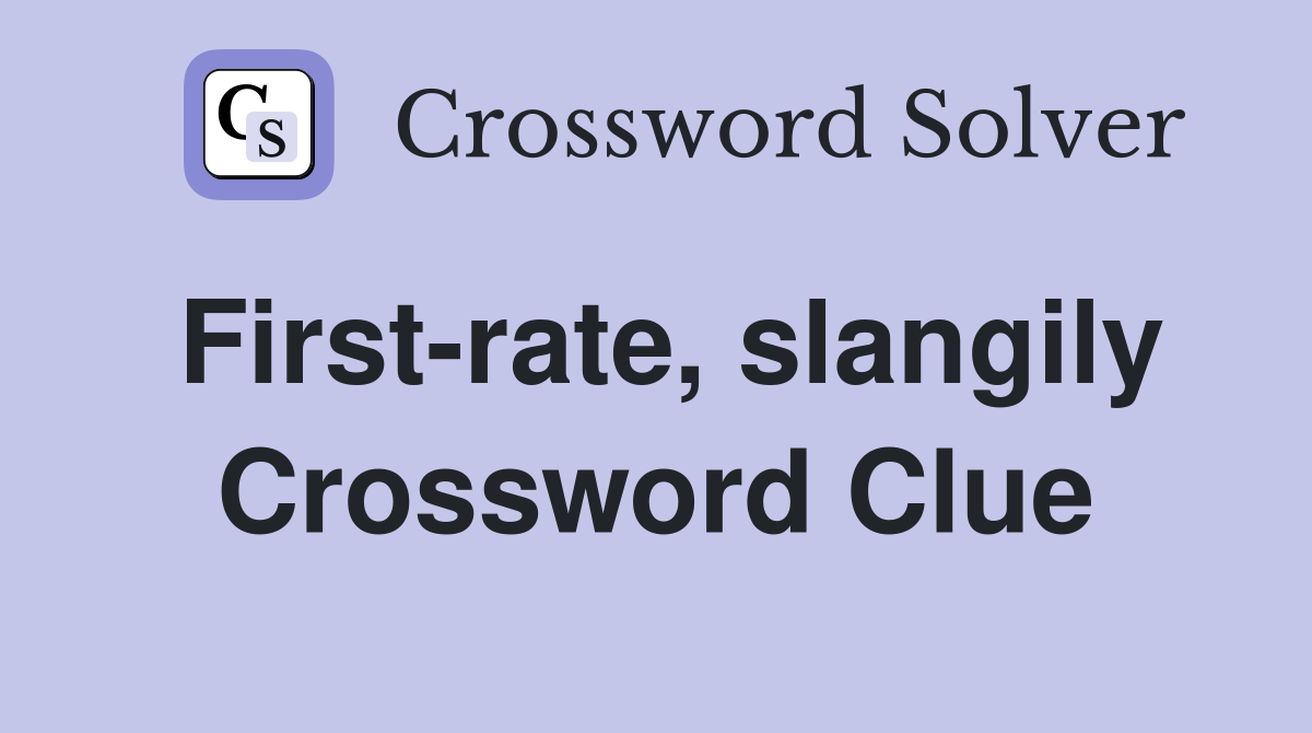 First-rate, slangily Crossword Clue