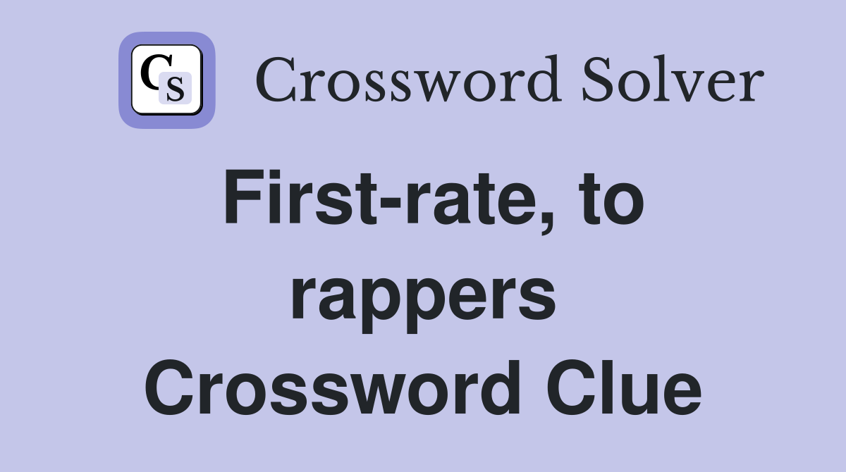 First-rate, to rappers Crossword Clue