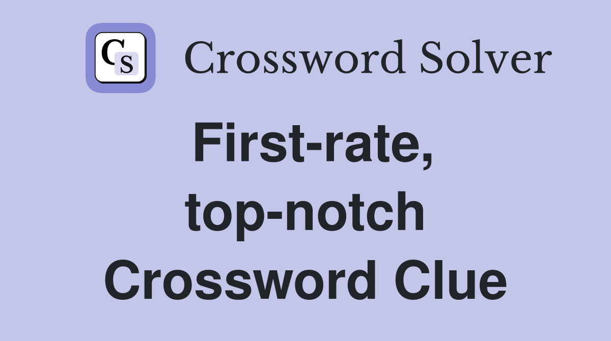 First-rate, top-notch Crossword Clue