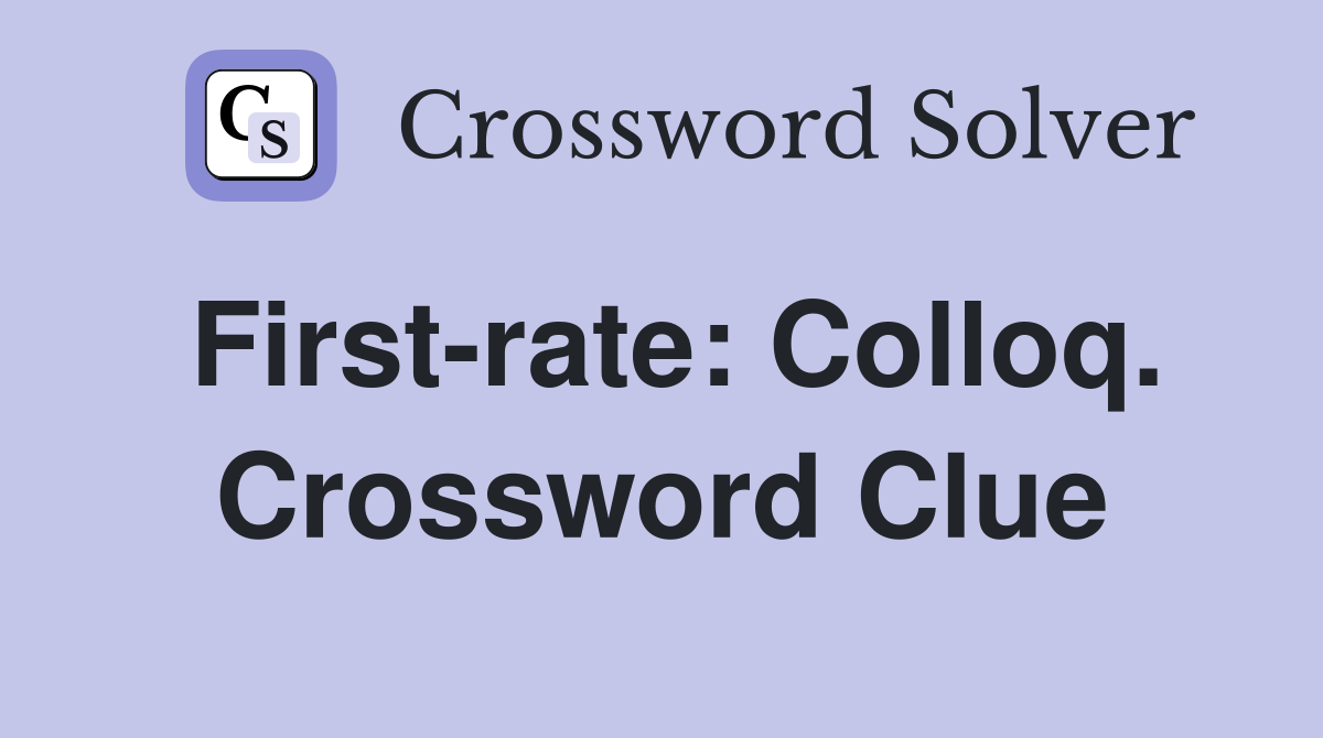 First-rate: Colloq. Crossword Clue