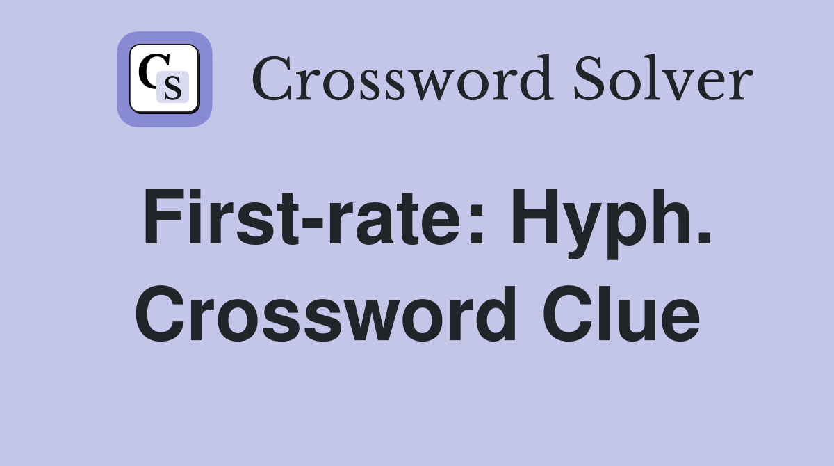 First-rate: Hyph. Crossword Clue