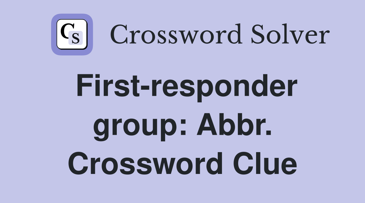 First-responder group: Abbr. Crossword Clue
