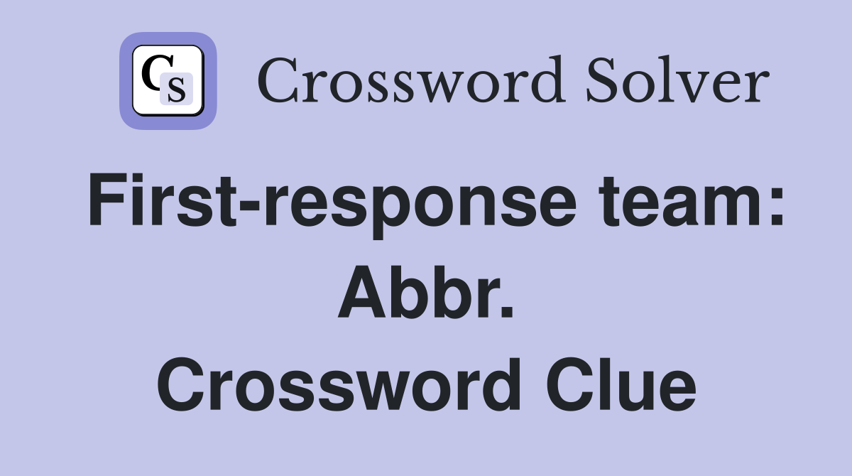 First response team: Abbr Crossword Clue Answers Crossword Solver