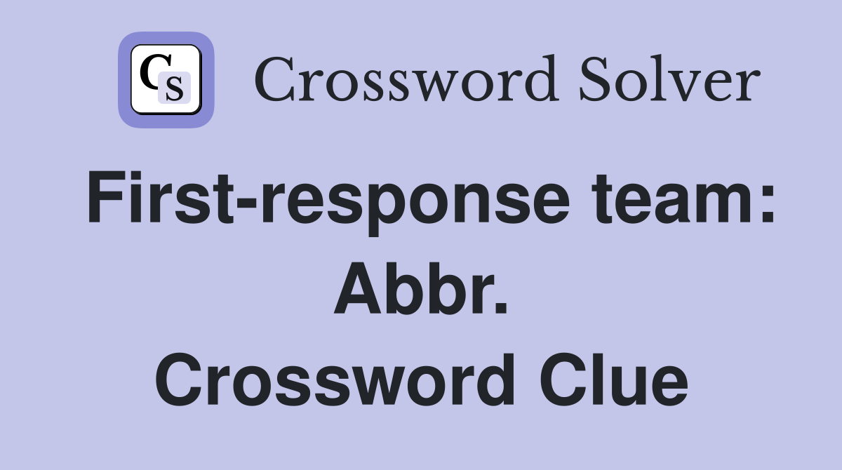 First-response team: Abbr. Crossword Clue