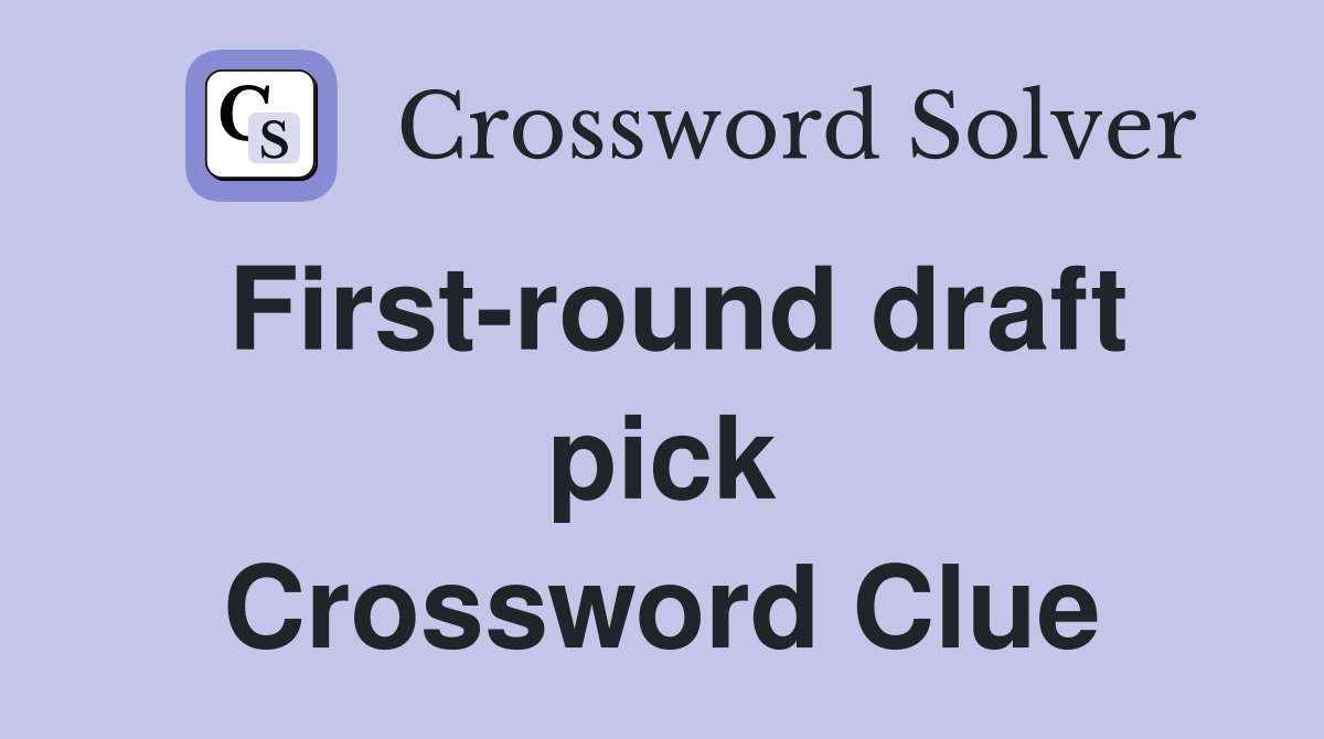 First-round draft pick Crossword Clue