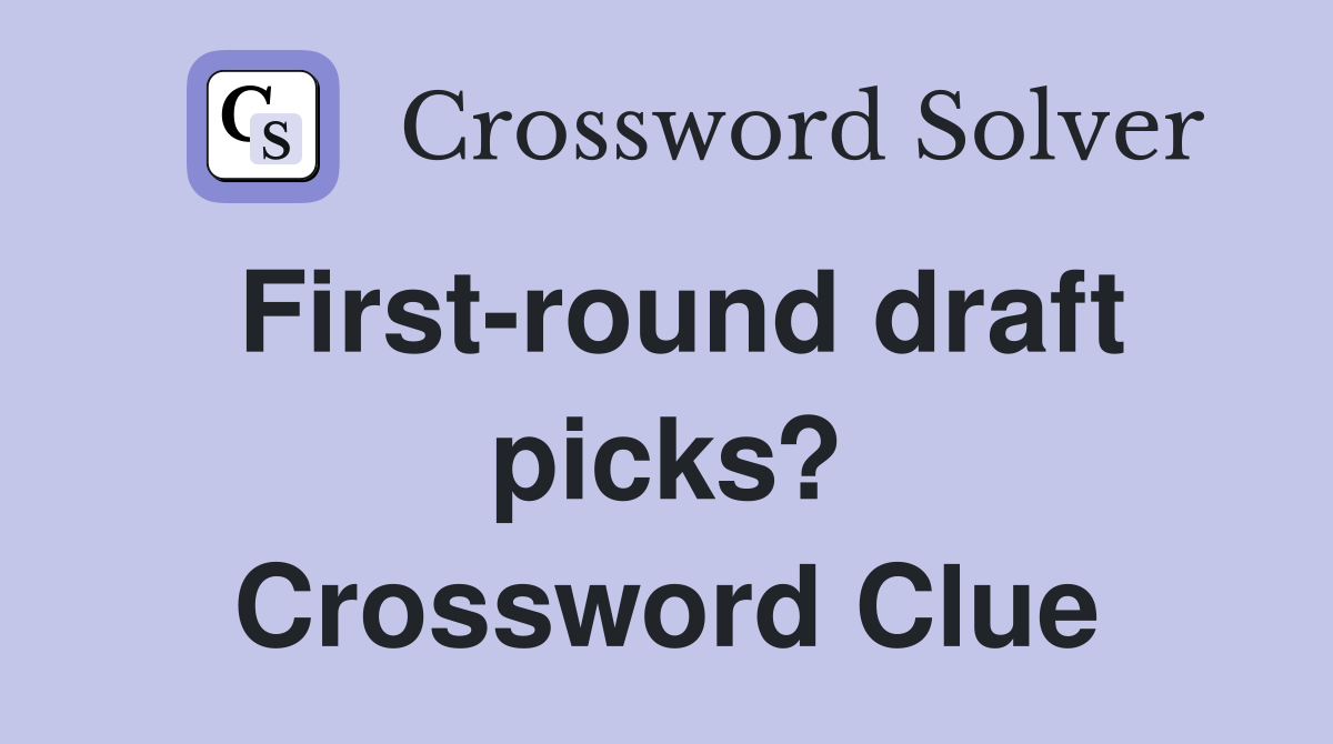 First-round draft picks? Crossword Clue