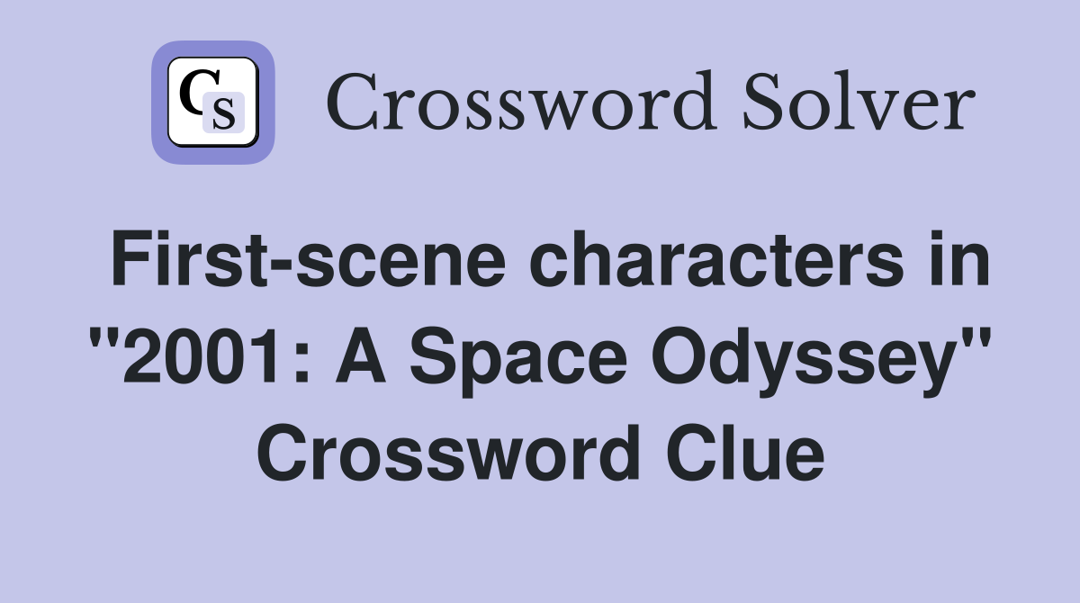 First-scene characters in "2001: A Space Odyssey" Crossword Clue