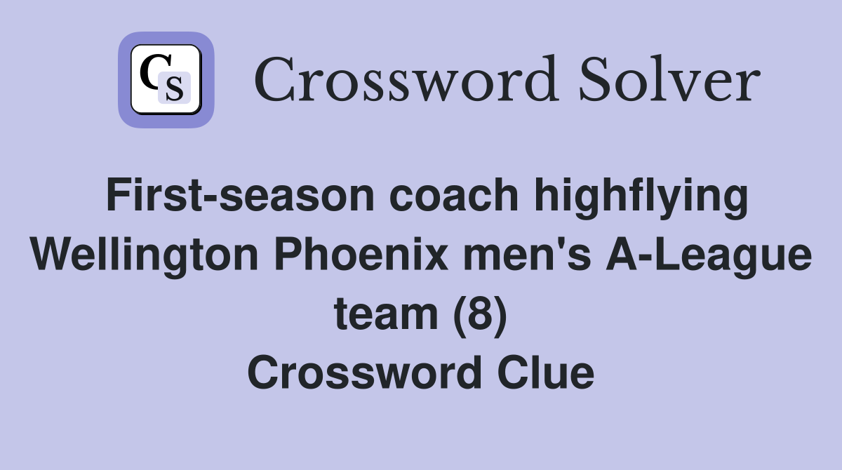 First-season coach highflying Wellington Phoenix men's A-League team (8) Crossword Clue