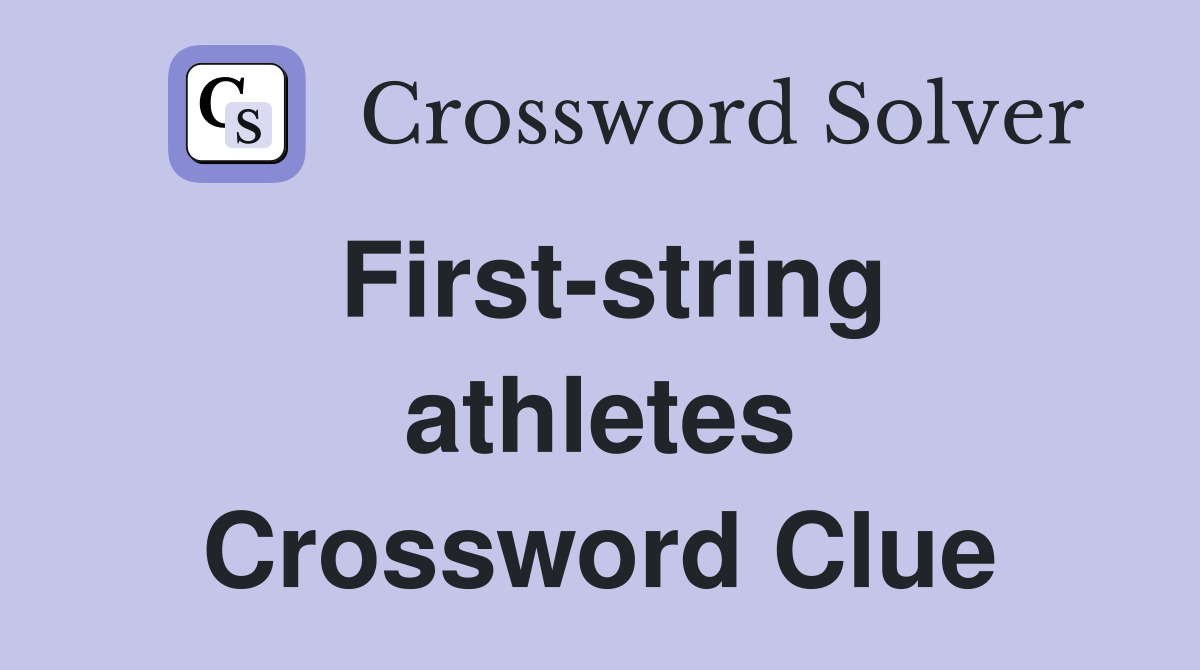 First-string athletes Crossword Clue