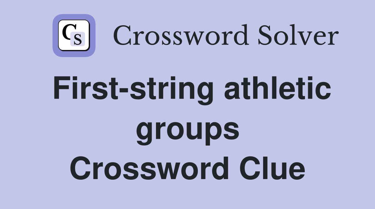 First-string athletic groups Crossword Clue