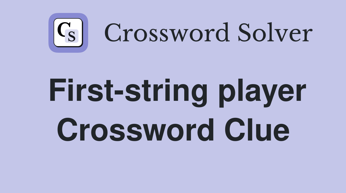 First-string player Crossword Clue