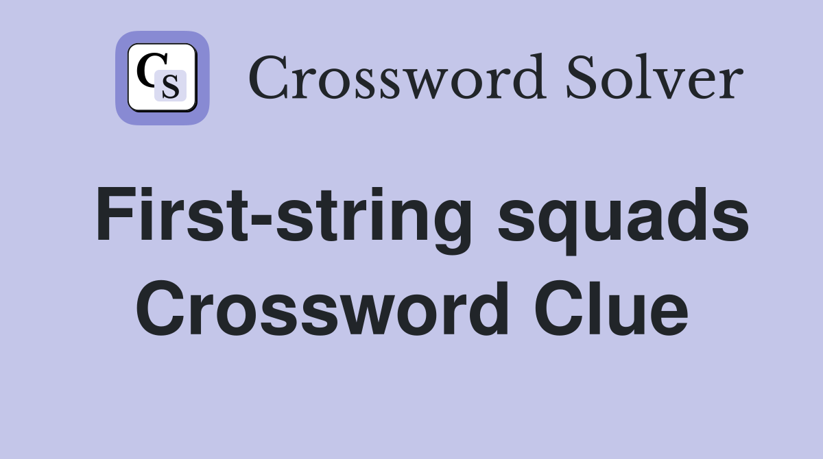 First-string squads Crossword Clue