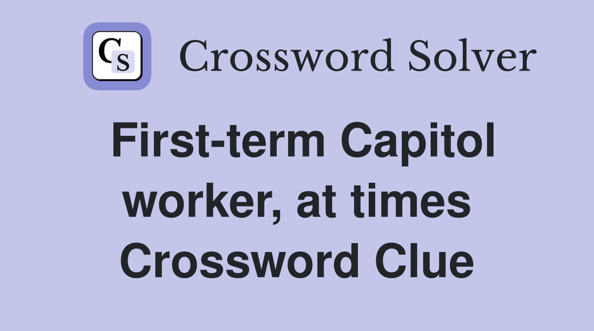 First-term Capitol worker, at times Crossword Clue