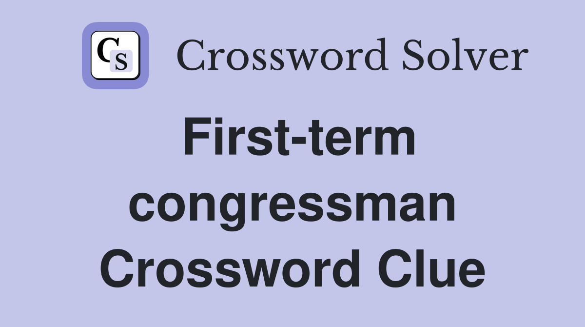 First-term congressman Crossword Clue