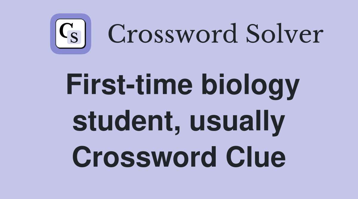 First-time biology student, usually Crossword Clue